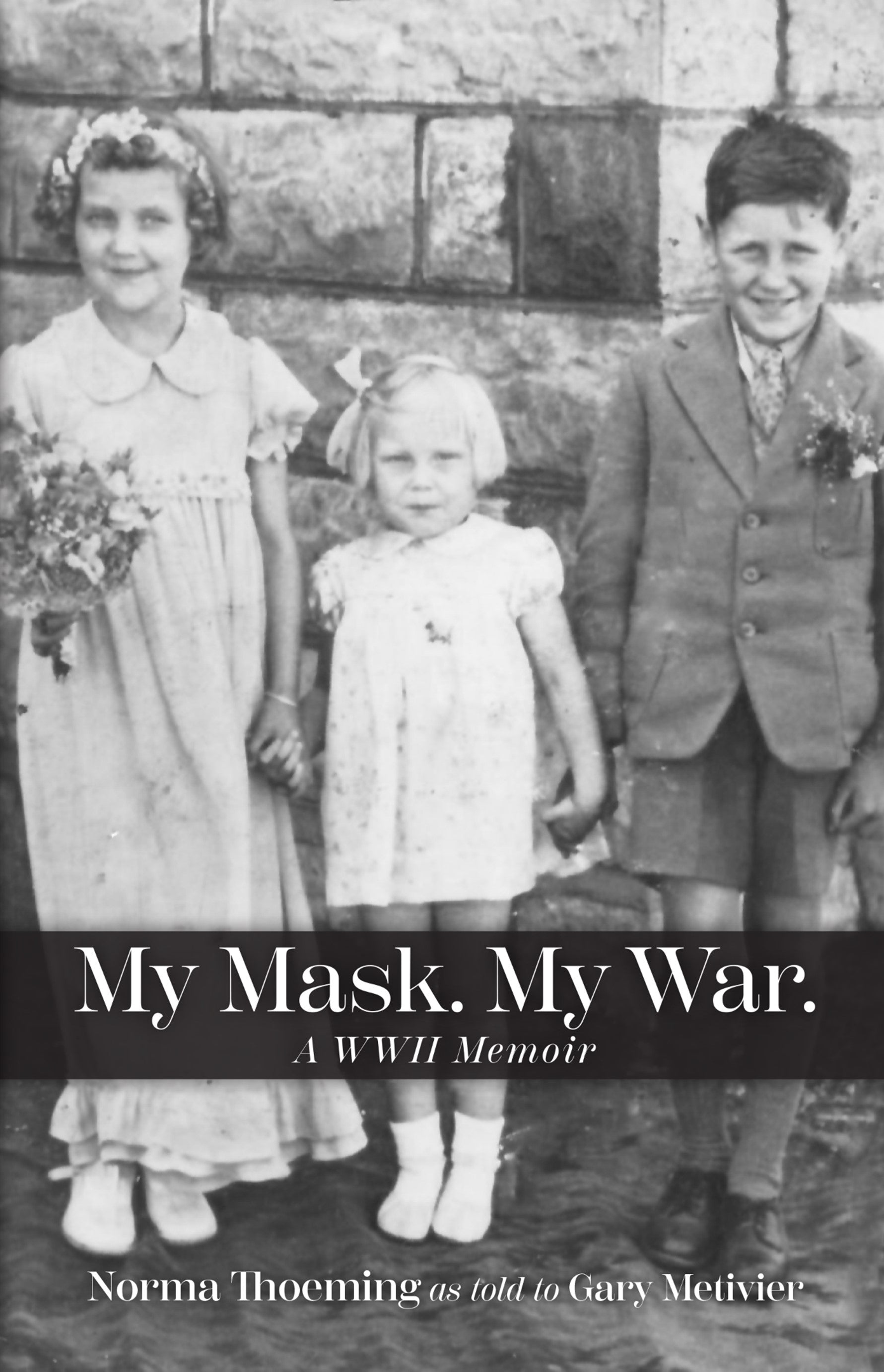 My Mask. My War. A WW2 Memoir as told to Gary Metivier (free shipping)